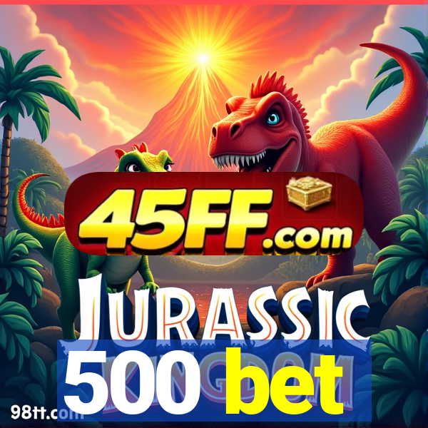 500 bet